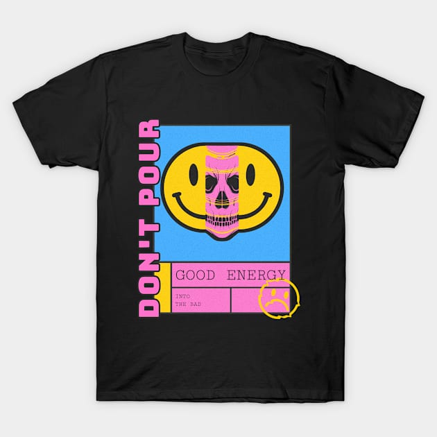 Don't pour good energy into the bad T-Shirt by Lemon Squeezy design 